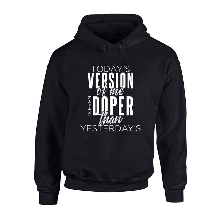 Today's Version of Me is Even Doper than Yesterday's black hooded sweatshirt
