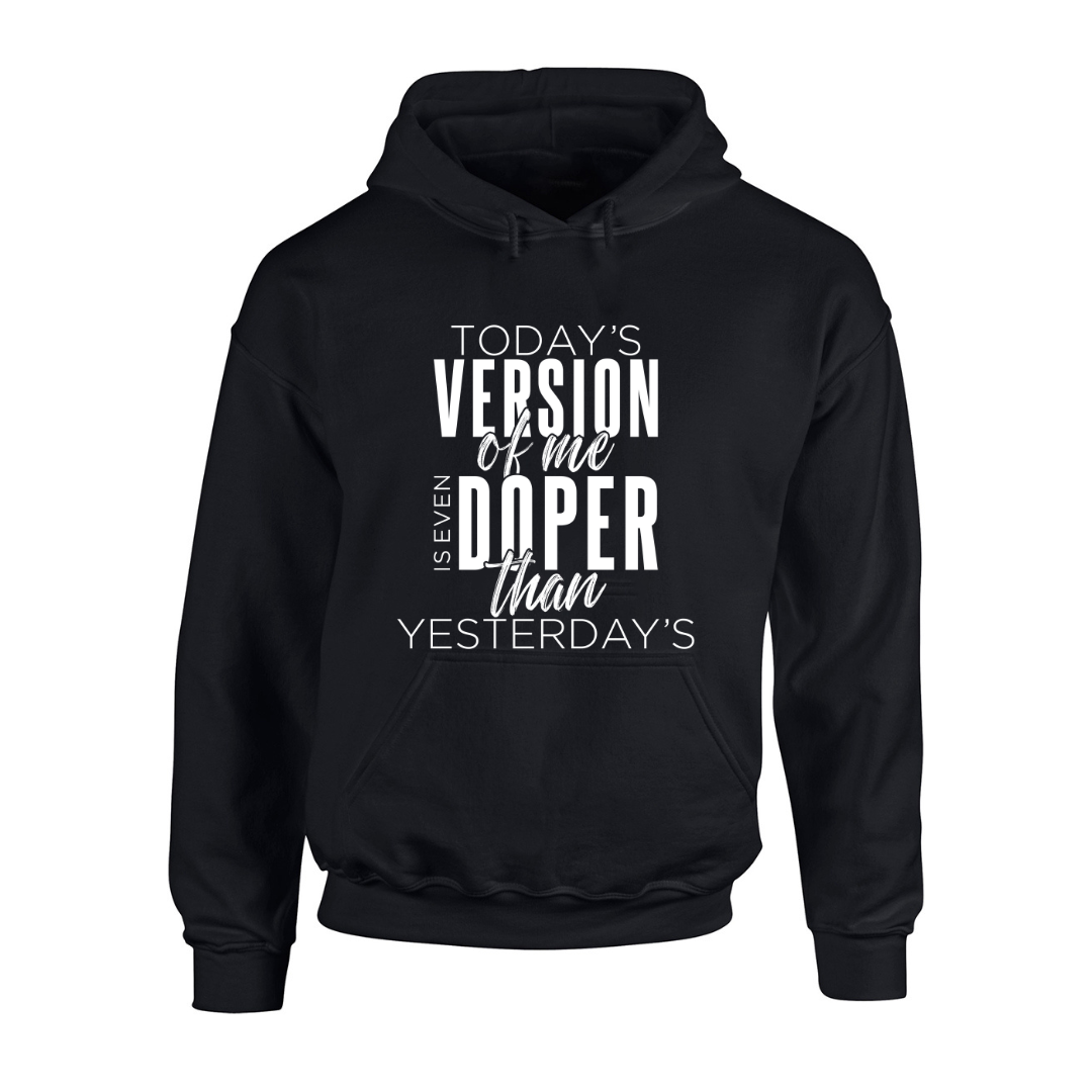 Today's Version of Me is Even Doper than Yesterday's black hooded sweatshirt