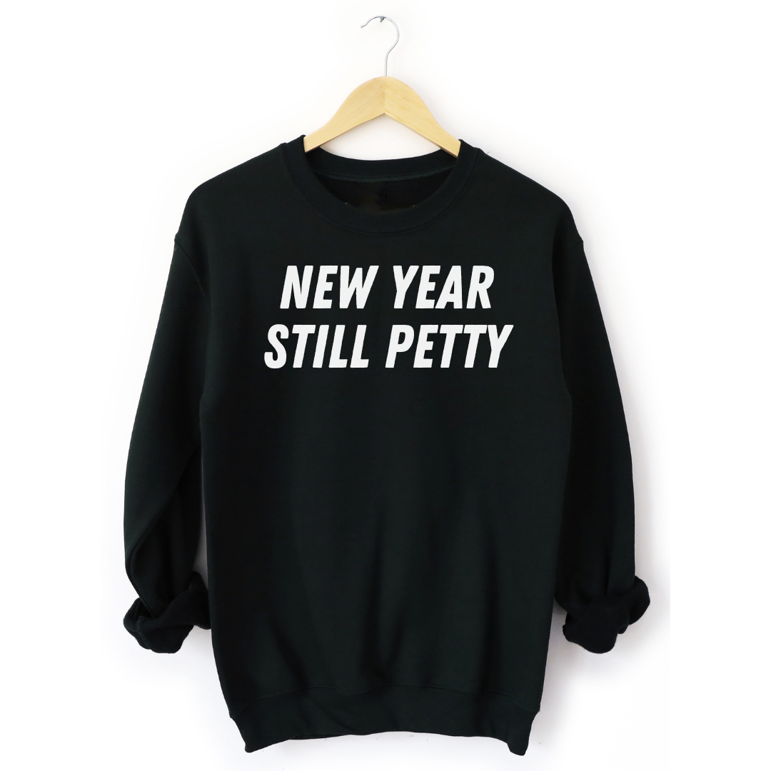 New Year Still Petty black sweatshirt