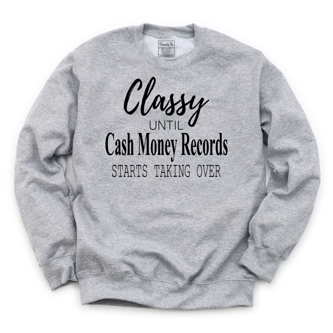 Classy Until Cash Money Records Sweatshirt