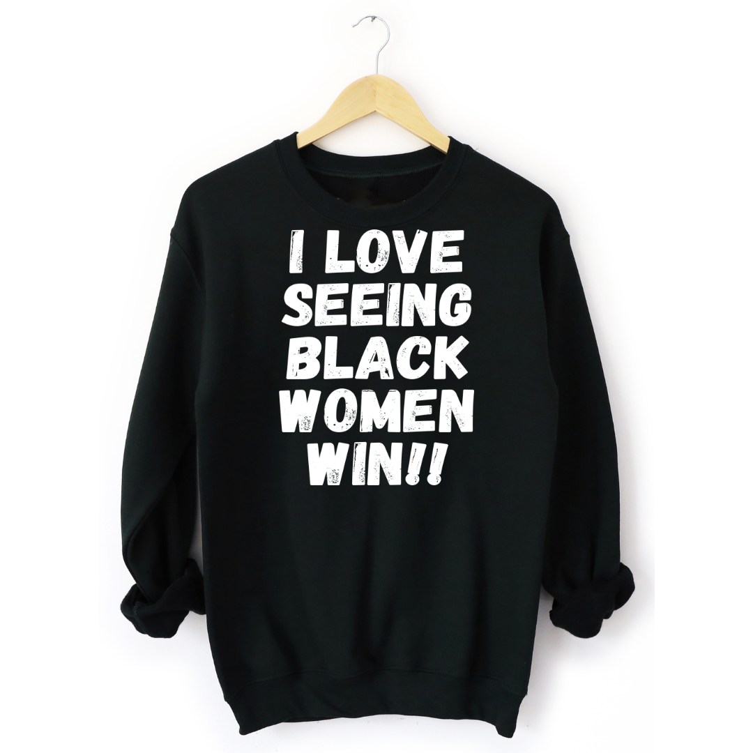 I Love Seeing Black Women Win Unisex Sweatshirt for Ladies