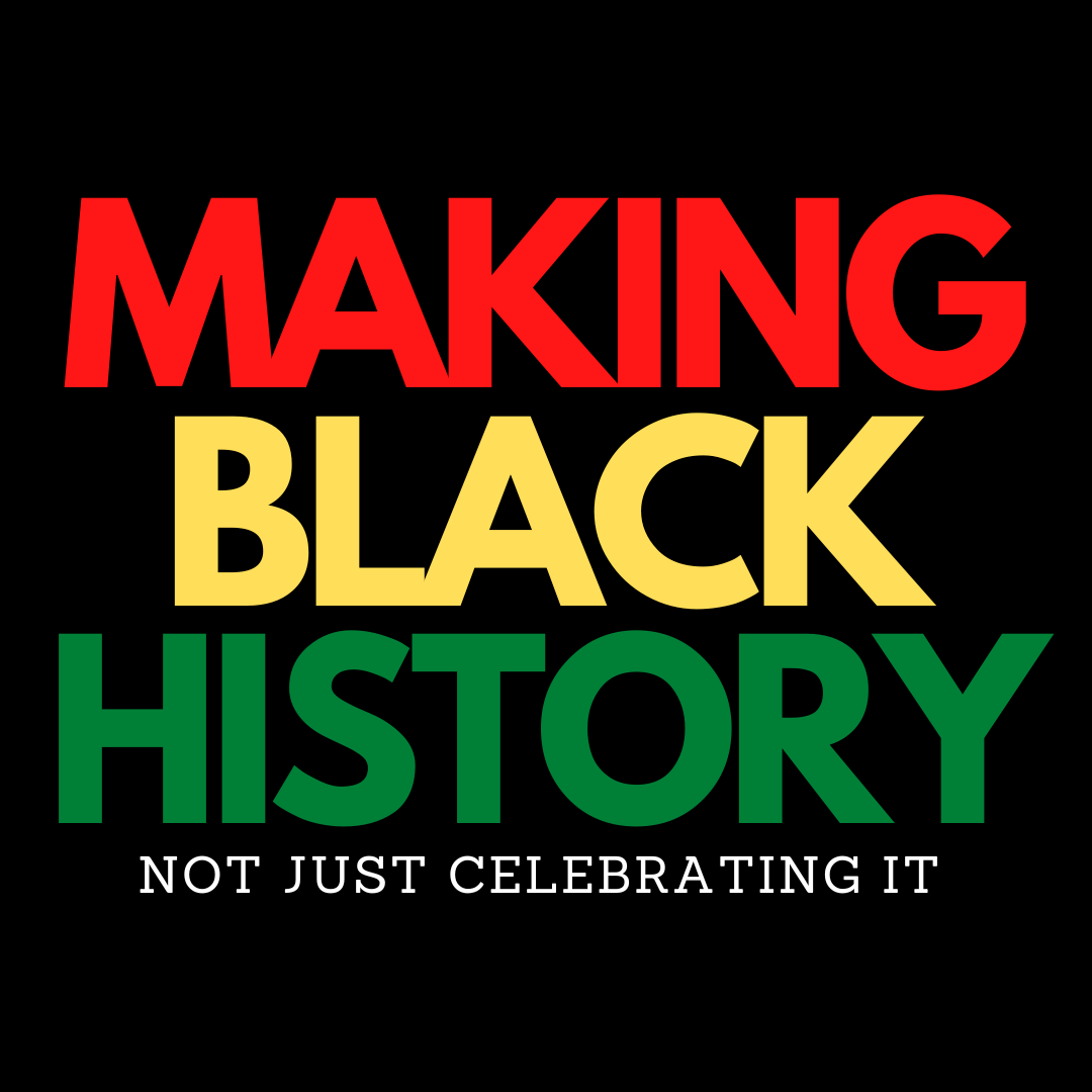Making Black History Not Just Celebrating It design only