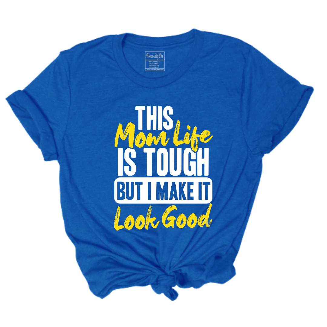 This Mom Life is Tough But I Make It Look Good tshirt royal