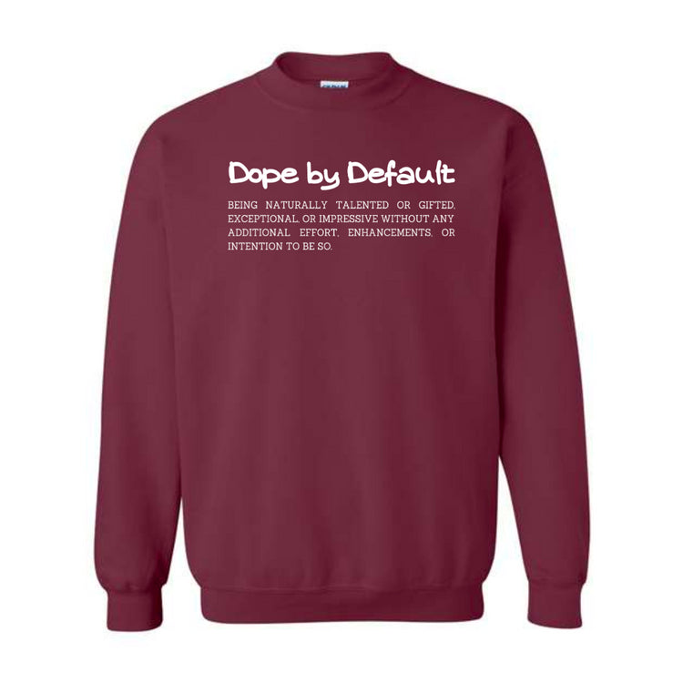Dope be Default Definition maroon sweatshirt