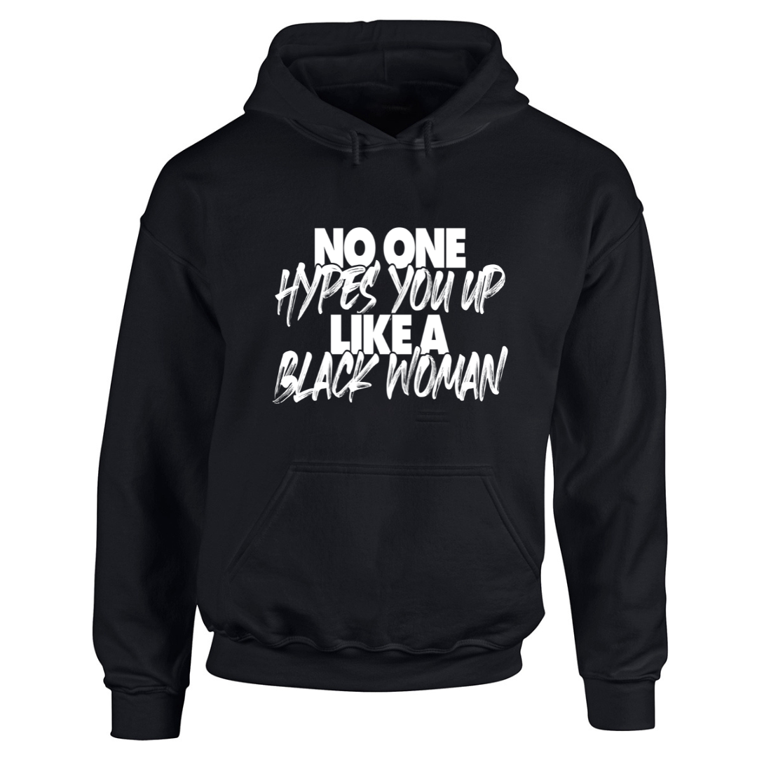 No One Hypes You Up Like A Black Woman black hoodie