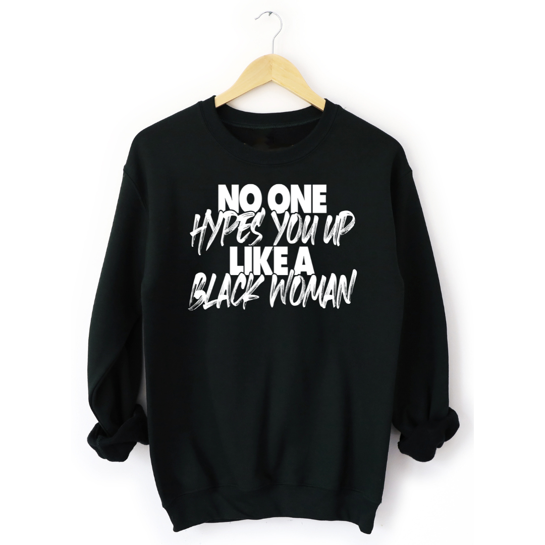 No One Hypes You Up Like a Black Woman black sweatshirt