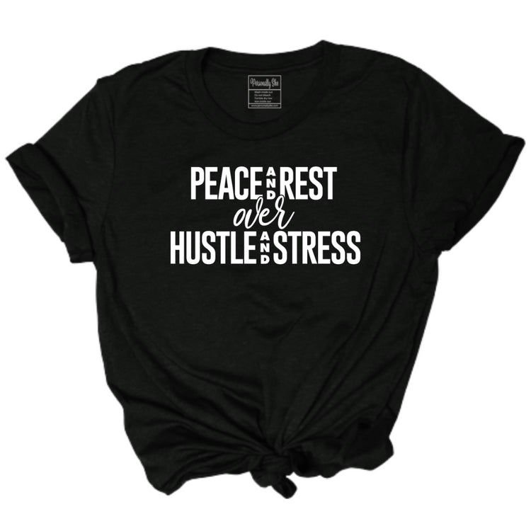 Peace and Rest over Hustle and Stress tee