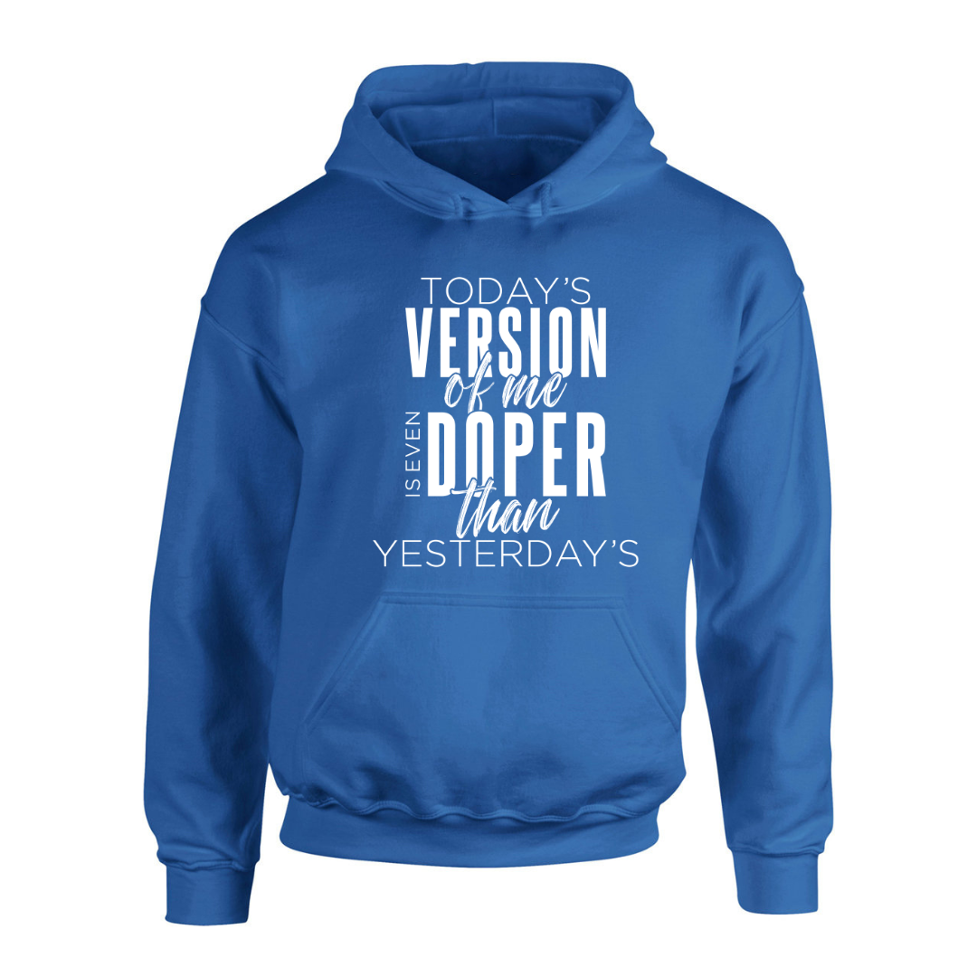 Today's Version of Me is Even Doper than Yesterday's royal hooded sweatshirt