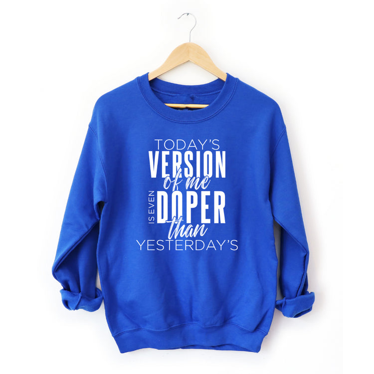 Today's Version of Me is Even Doper than Yesterday's royal sweatshirt