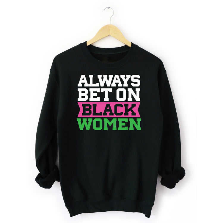 Always Bet on Black Women Alpha Kappa Alpha sweatshirt