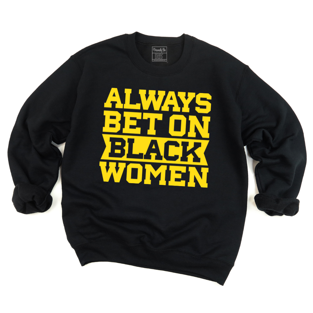 Always Bet on Black Women Sweatshirt