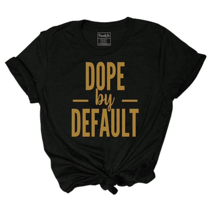 Black Dope by Default Personally She tee