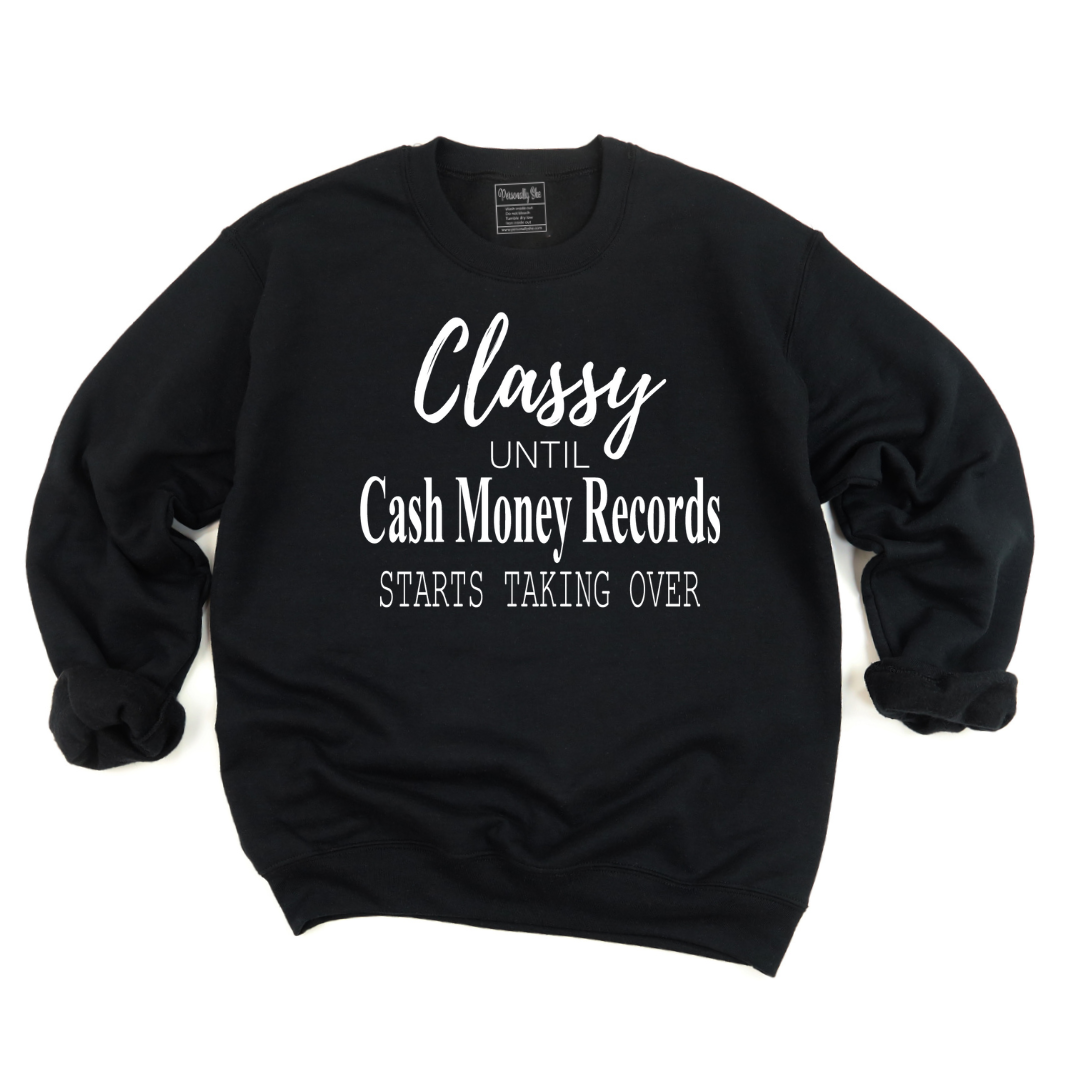Classy Until Cash Money Records Sweatshirt