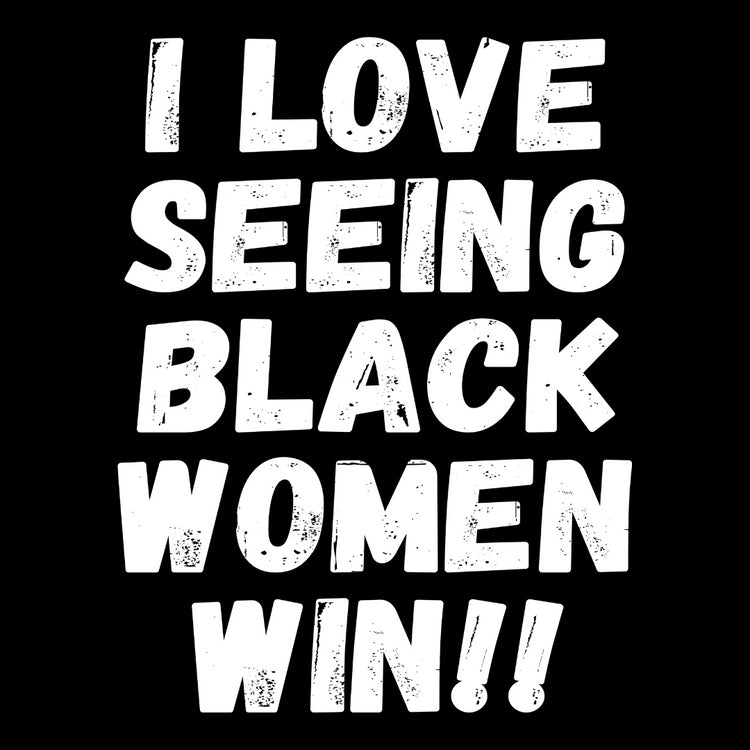 I Love Seeing Black Women Win distressed letters