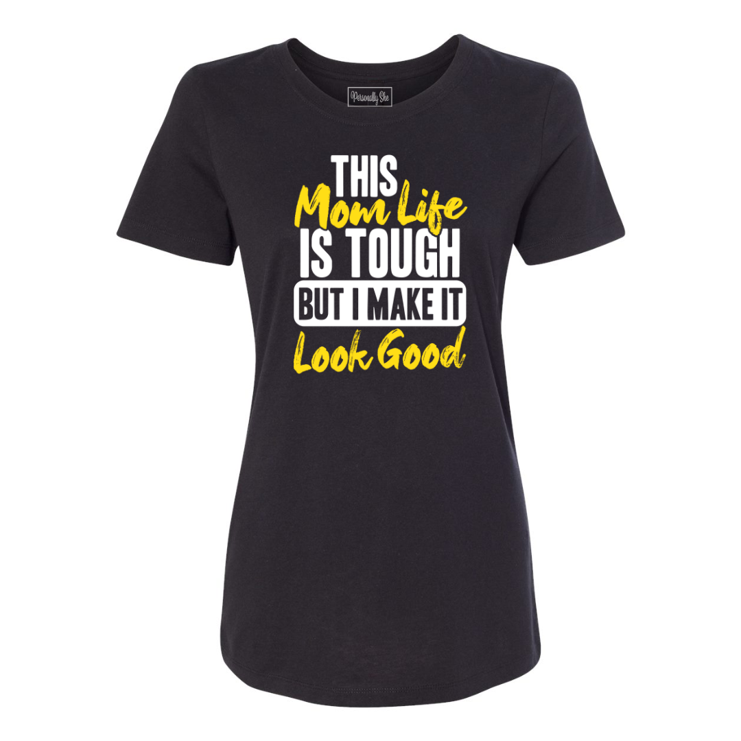 This Mom Life is Tough But I Make It Look Good fitted tshirt black