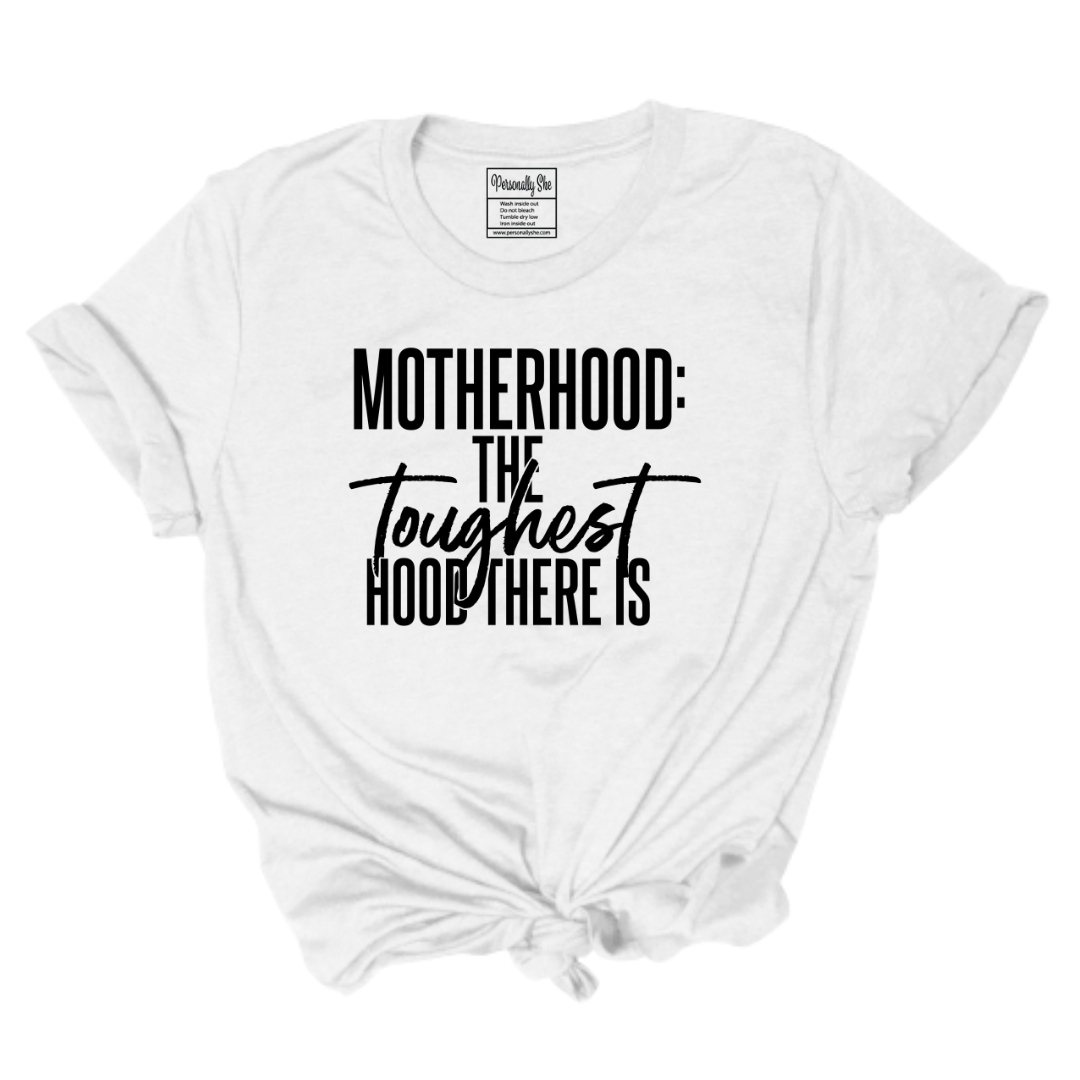 Motherhood The Toughest Hood There Is unisex white t-shirt