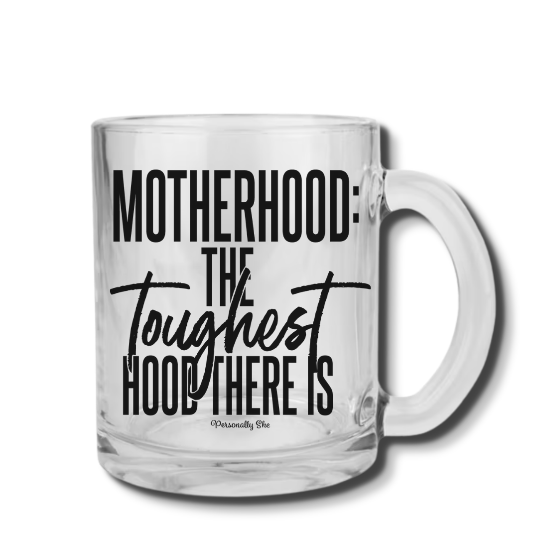 Motherhood the Toughest Hood clear glass mug